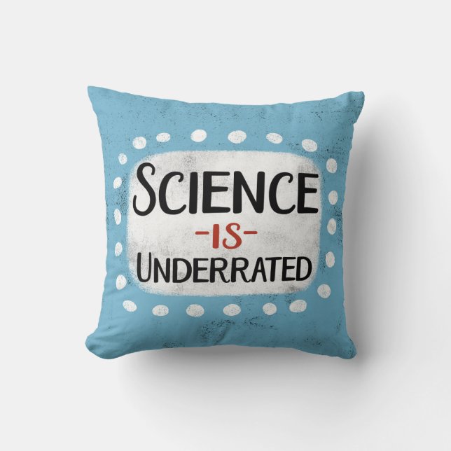 Science Is Underrated Throw Pillow (Front)