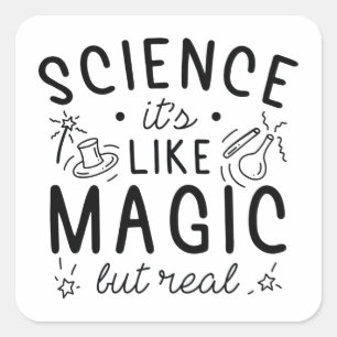 Science It’s Like Magic But Real Square Sticker