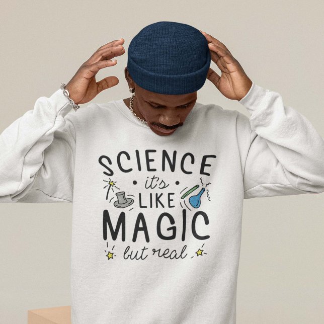 Science It’s Like Magic But Real Sweatshirt (Creator Uploaded)