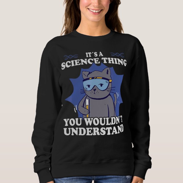 Science Its A Science Thing Science Equipment For  Sweatshirt (Front)