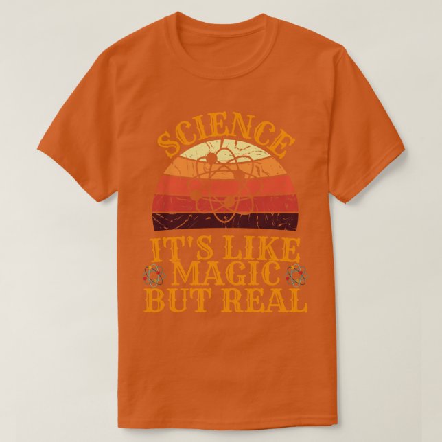 SCIENCE Its Like Magic But Real 10 T-Shirt (Design Front)