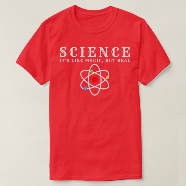 SCIENCE Its Like Magic But Real 14 T-Shirt (Design Front)