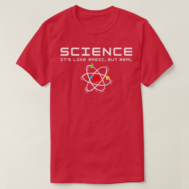 SCIENCE Its Like Magic But Real 16 T-Shirt (Design Front)