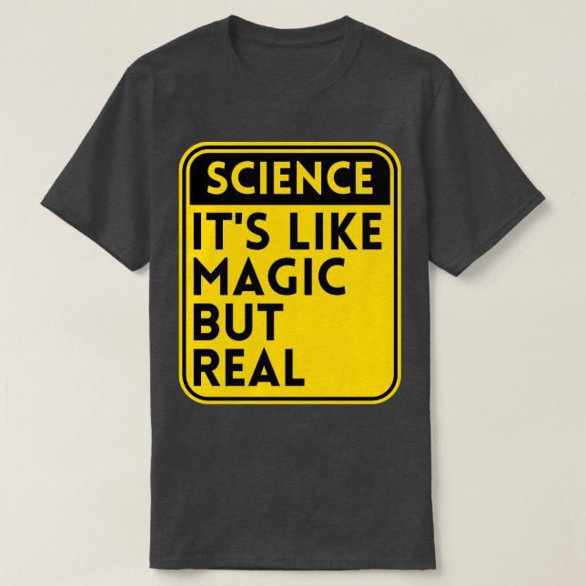 Science Its Like Magic But Real 1 T-Shirt (Design Front)