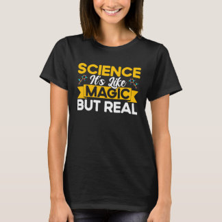 Science It's Like Magic But Real Chemistry Chemica T-Shirt