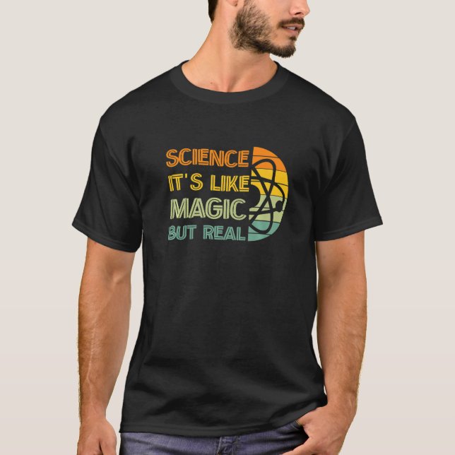 Science It's Like Magic But Real For Funny Science T-Shirt (Front)
