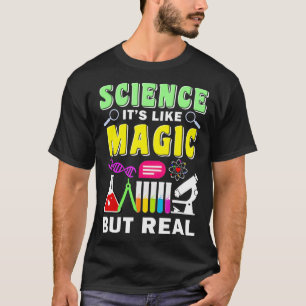 Science Its Like Magic But Real Funny Quotes Scien T-Shirt