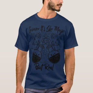 Science Its Like Magic But Real funny science quot T-Shirt