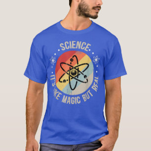 Science it's like magic but real funny Science T-Shirt