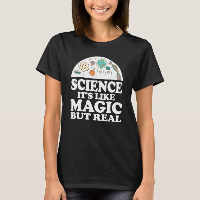 Science It's Like Magic But Real Scientis T-Shirt (Front)