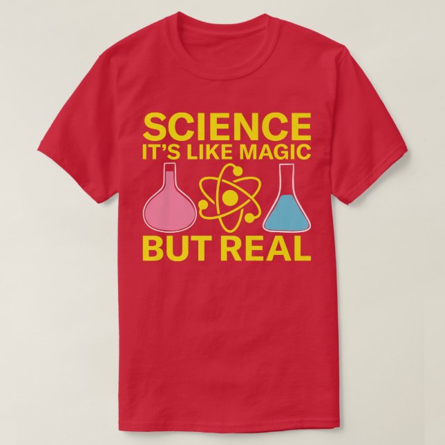 Science It's Like Magic But Real Scientist Chemist T-Shirt (Design Front)