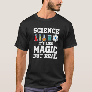 Science It's Like Magic But Real Scientist Science T-Shirt