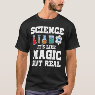 Science It's Like Magic But Real Scientist Science T-Shirt