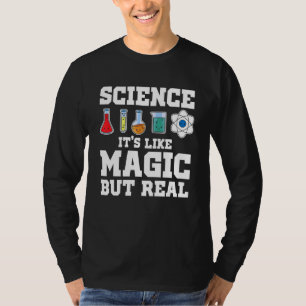 Science It's Like Magic But Real Scientist Science T-Shirt