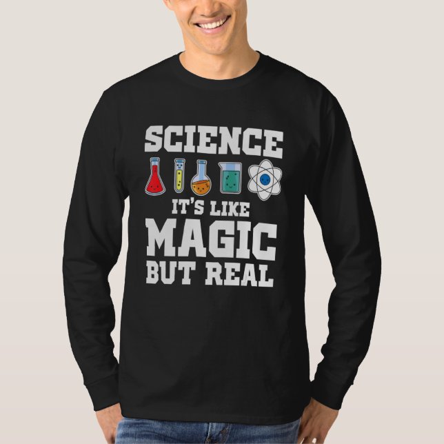 Science It's Like Magic But Real Scientist Science T-Shirt (Front)