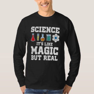 Science It's Like Magic But Real Scientist Science T-Shirt
