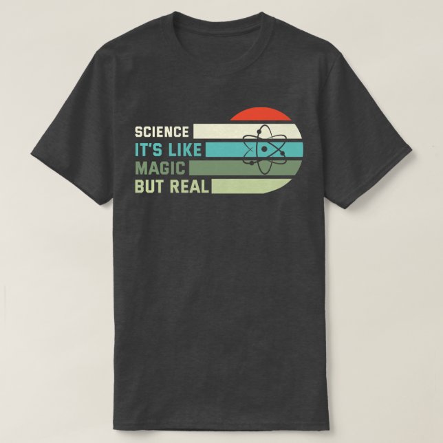 Science Its Like Magic But Real T-Shirt (Design Front)