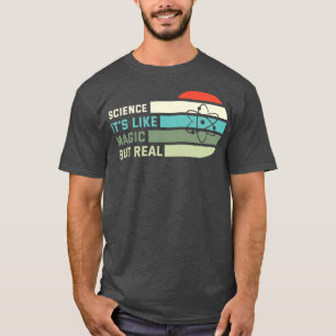 Science Its Like Magic But Real T-Shirt