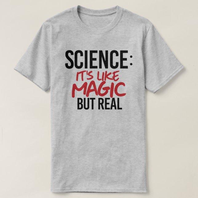 Science: It's like Magic but real T-Shirt (Design Front)