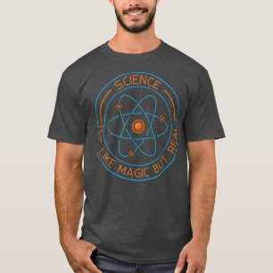 Science Its Like Magic But Real T-Shirt