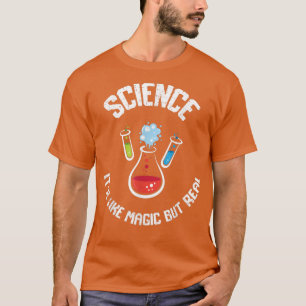 Science It's Like Magic But Real Teacher School Te T-Shirt