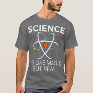 Science It's Like Magic But Real Teachers Students T-Shirt