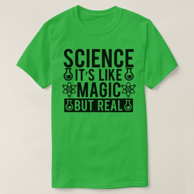 Science Itx27s Like Magic But Real 7 T-Shirt (Design Front)