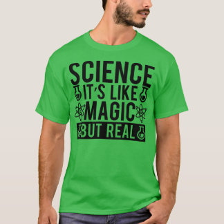 Science Itx27s Like Magic But Real 7 T-Shirt