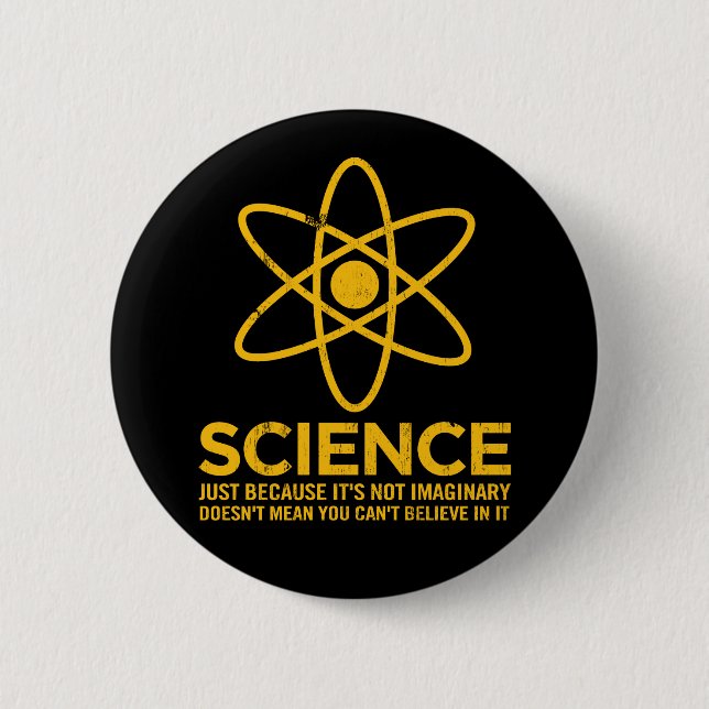 Science - Just because its not imaginary... 6 Cm Round Badge (Front)