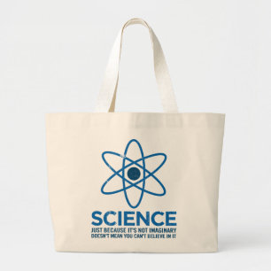 Science - Just because its not imaginary... Large Tote Bag