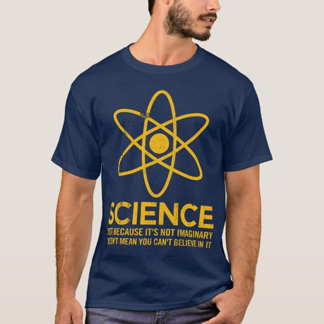 Science - Just because its not imaginary... T-Shirt (Front)