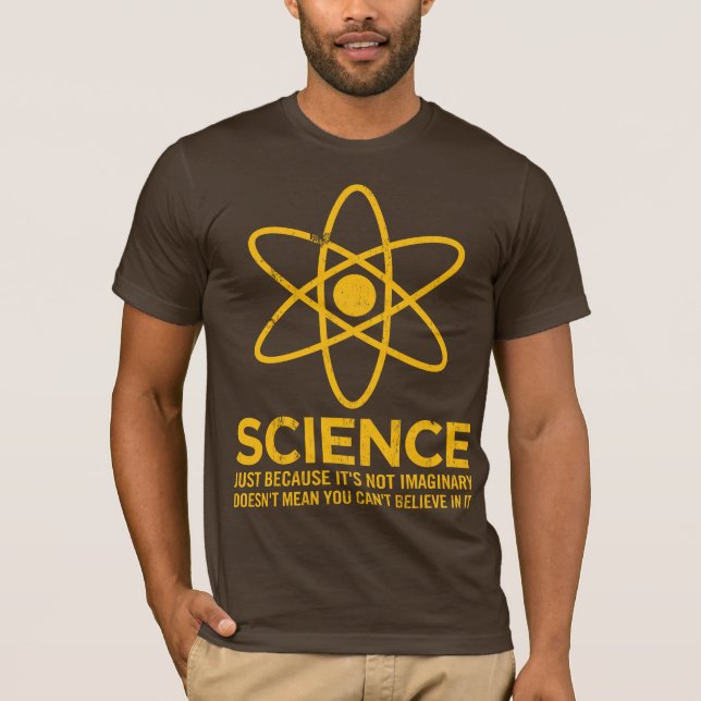 Science - Just because its not imaginary... T-Shirt (Front)