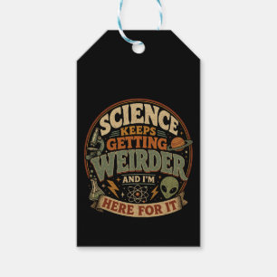 Science keeps getting weirder and I'm here for it Gift Tags