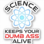 Science Keeps Your Dumb-Ass Alive<br><div class="desc">Science Keeps Your Dumb-Ass Alive. This funny quote accessory is a great science lover gift for a science teacher, chemistry teachers, biology teachers or students. Perfect for a scientist, physicist, biologist or engineer. Are you a science geek or nerd? Do you believe in the scientific method? Do you love astronomy,...</div>