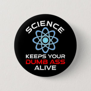 Science Keeps Your Dumb-Ass Alive 6 Cm Round Badge