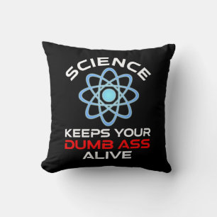 Science Keeps Your Dumb-Ass Alive Cushion