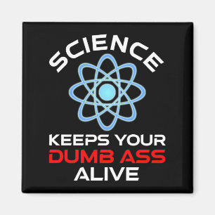 Science Keeps Your Dumb-Ass Alive Magnet