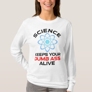 Science Keeps Your Dumb-Ass Alive T-Shirt