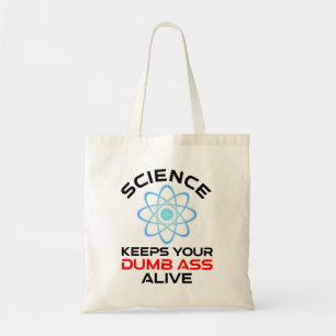 Science Keeps Your Dumb-Ass Alive Tote Bag