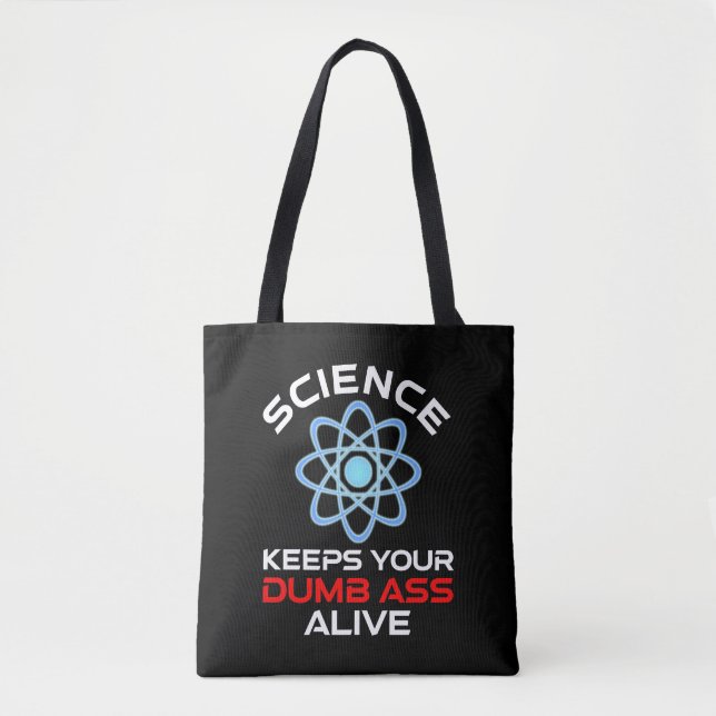 Science Keeps Your Dumb-Ass Alive Tote Bag (Front)