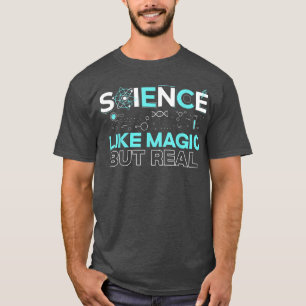 Science Like Magic But Real Chemistry Nerd Science T-Shirt