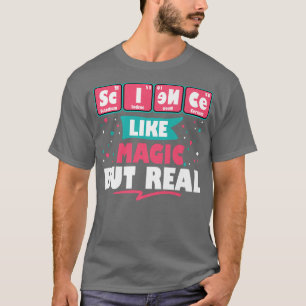 Science Like Magic But Real Funny Geek Nerdy Teach T-Shirt