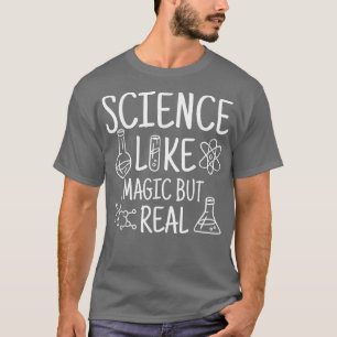 Science Like Magic But Real Scientist Gifts T-Shirt