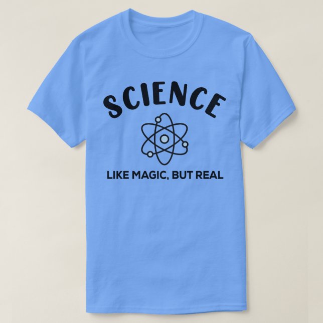 Science Like Magic But Real T-Shirt (Design Front)