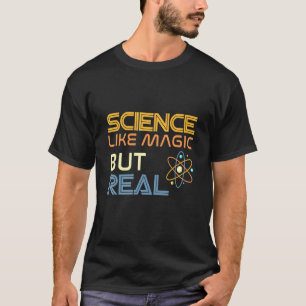 Science Like Magic But Real T-Shirt