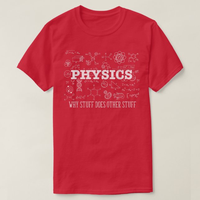 Science Lover Physicist I Physics Why Stuff Does O T-Shirt (Design Front)