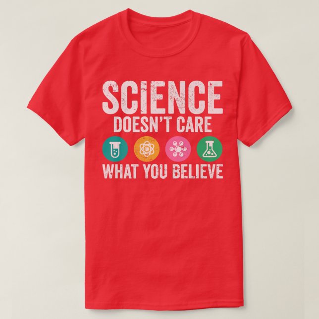 Science Lover Pun I Science Doesn't Care What You  T-Shirt (Design Front)