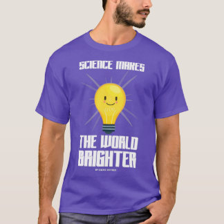 Science Makes The World Brighter Science Themed De T-Shirt