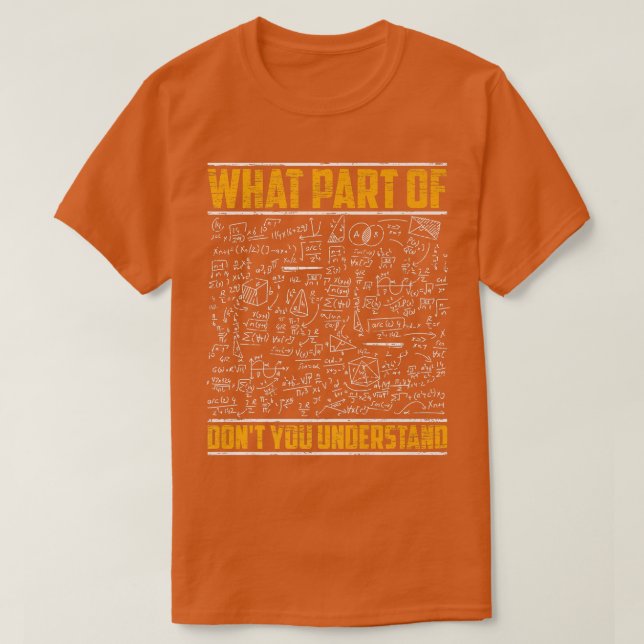 Science Math & Physics What Part Of Don`t you Unde T-Shirt (Design Front)