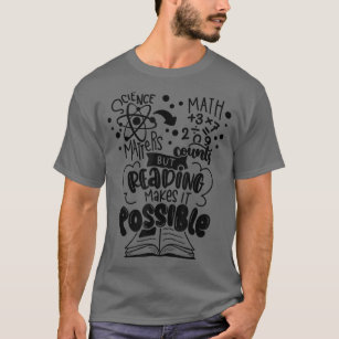 Science Matters Math Counts But Reading Makes It P T-Shirt